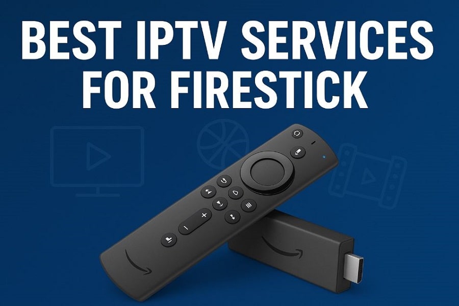 Best IPTV services for Firestick