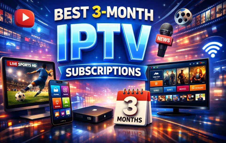 Best 3-Month IPTV Subscriptions